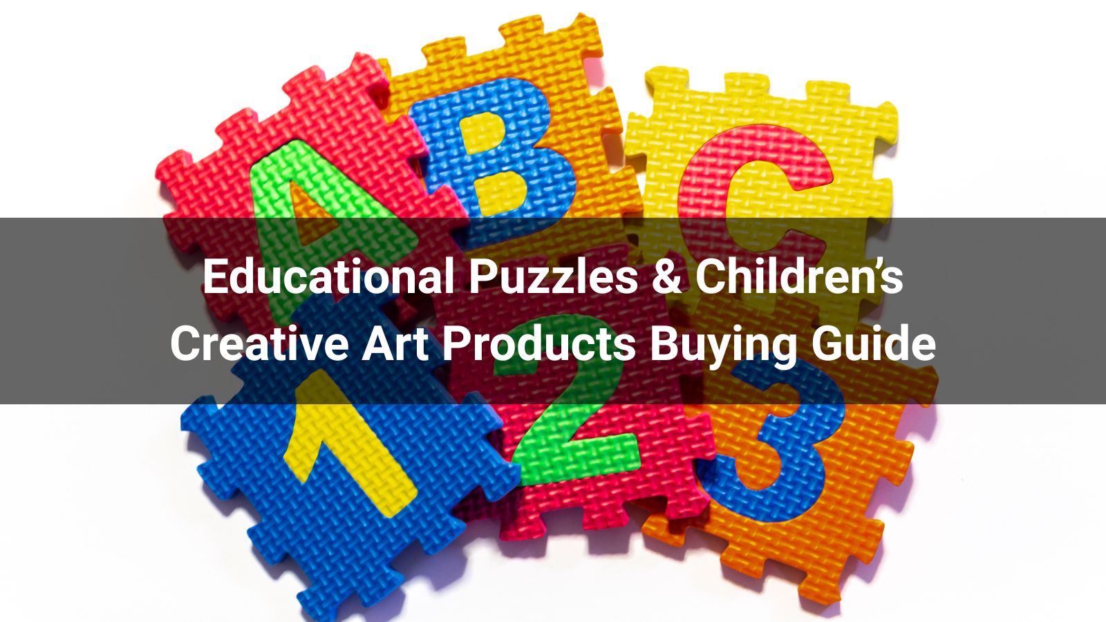  Educational Puzzles & Children’s Creative Art Products Buying Guide